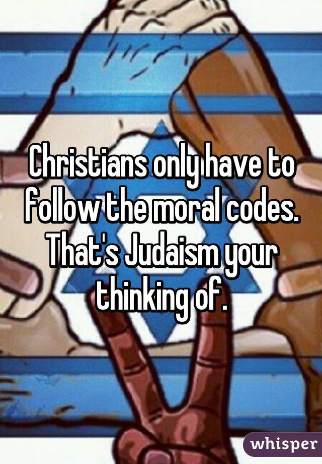 Christians only have to follow the moral codes. That's Judaism your thinking of.