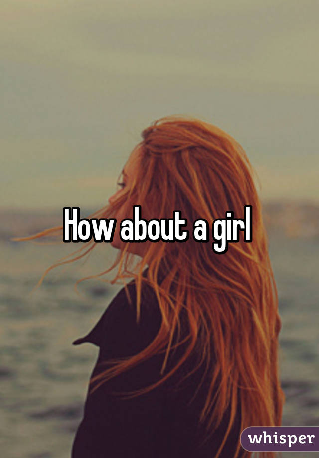 How about a girl 