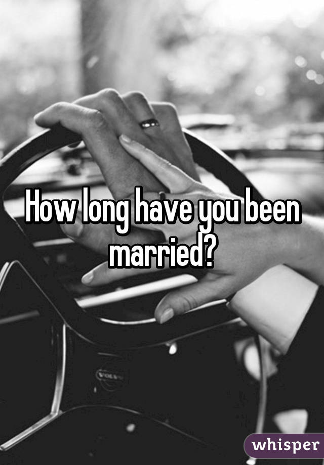 How long have you been married?