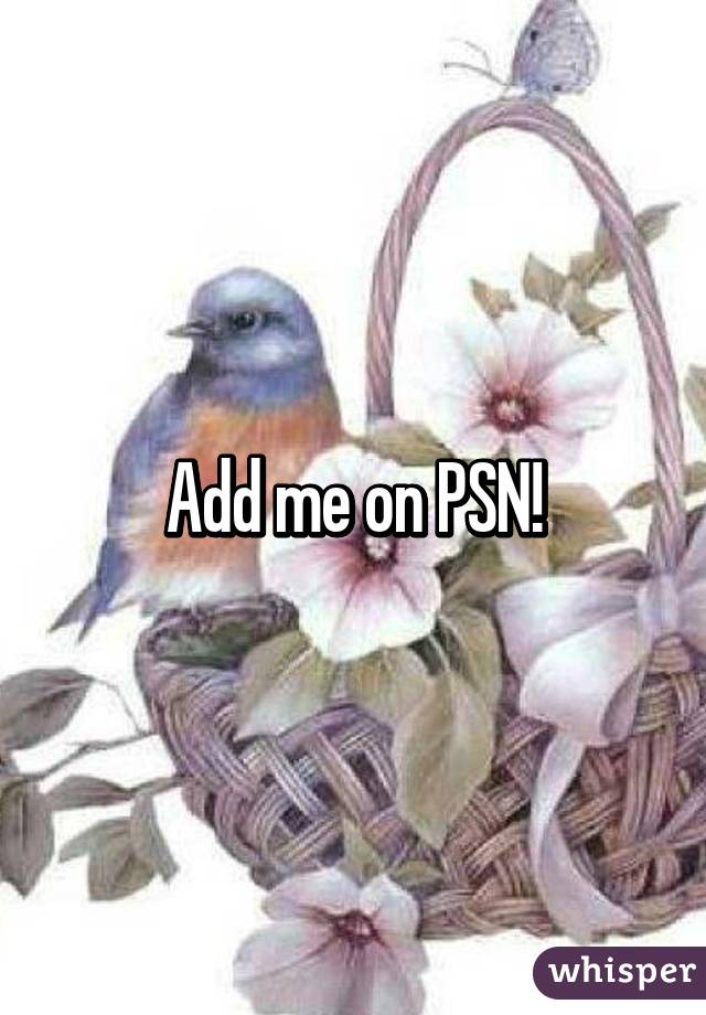 Add me on PSN!