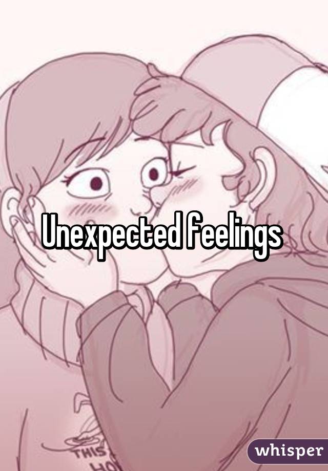 Unexpected feelings 