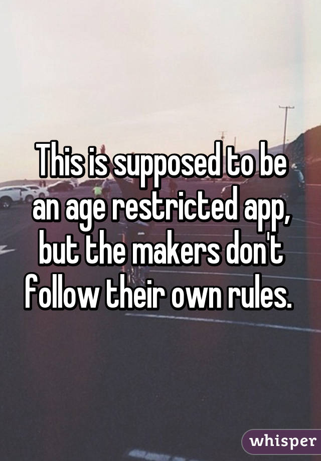 This is supposed to be an age restricted app, but the makers don't follow their own rules. 