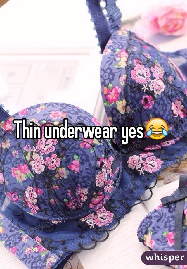 Thin underwear yes😂