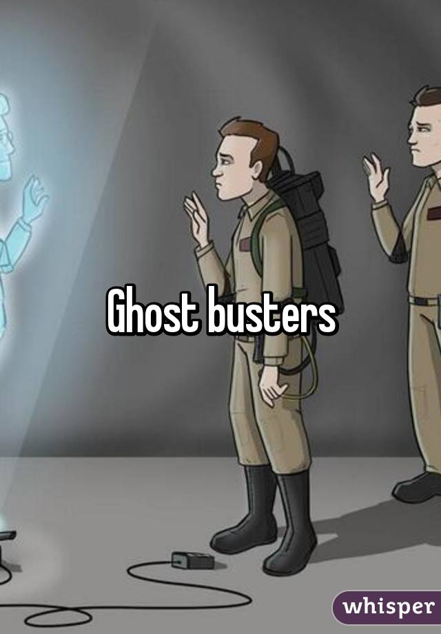 Ghost busters