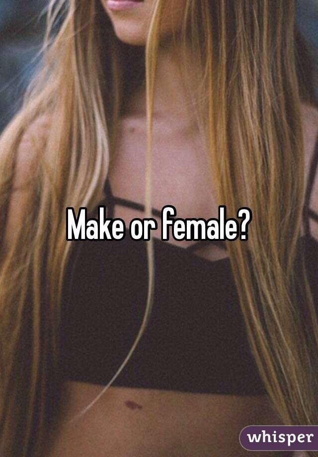 Make or female? 