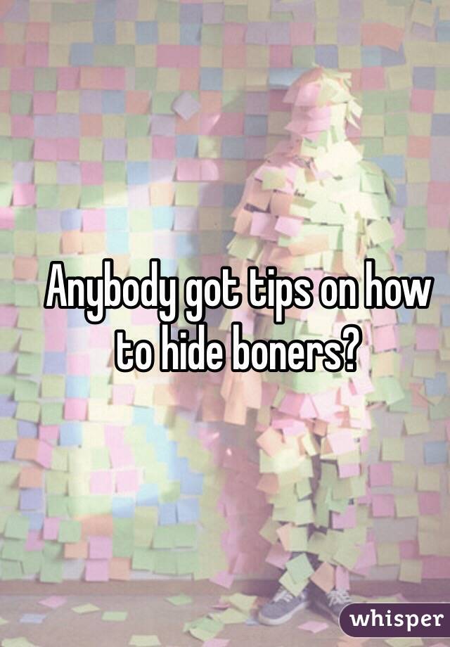 Anybody got tips on how to hide boners?