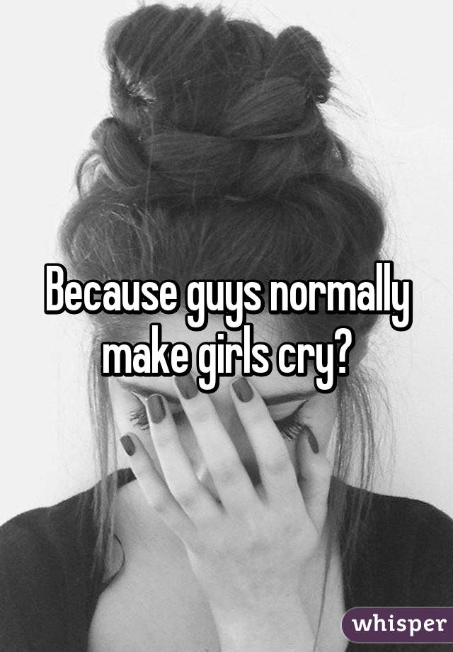 When A Girl Cries Over A Guy Its Normal But When A Guy Cries Over A Girl He Will Never Love