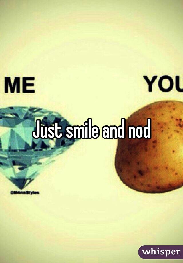 Just smile and nod 