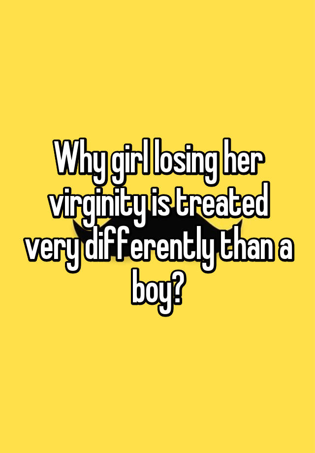 Why Girl Losing Her Virginity Is Treated Very Differently Than A Boy 4526
