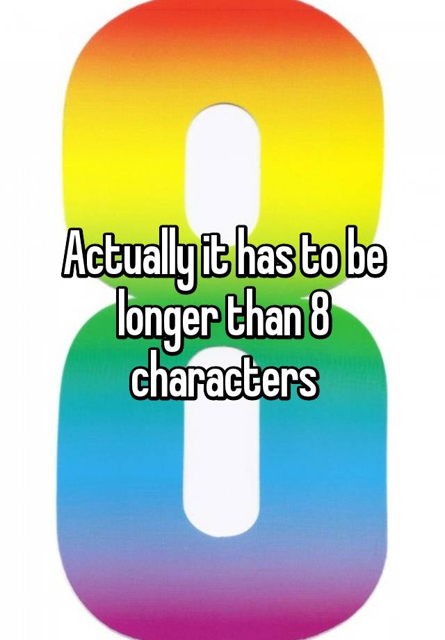 actually-it-has-to-be-longer-than-8-characters