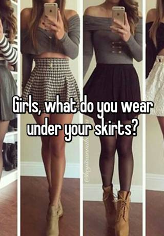 Girls, what do you wear under your skirts?
