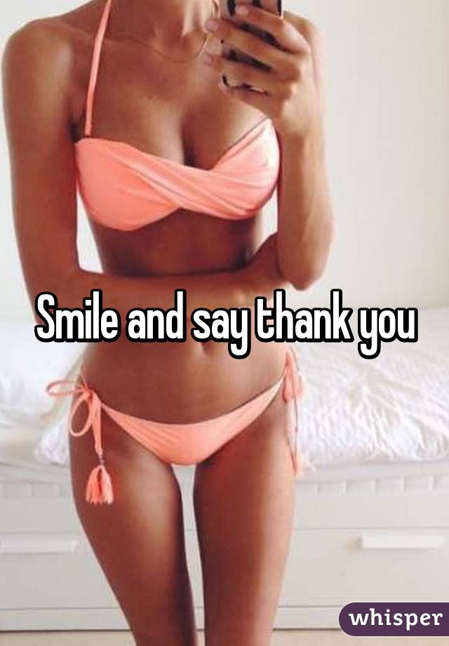 Smile and say thank you