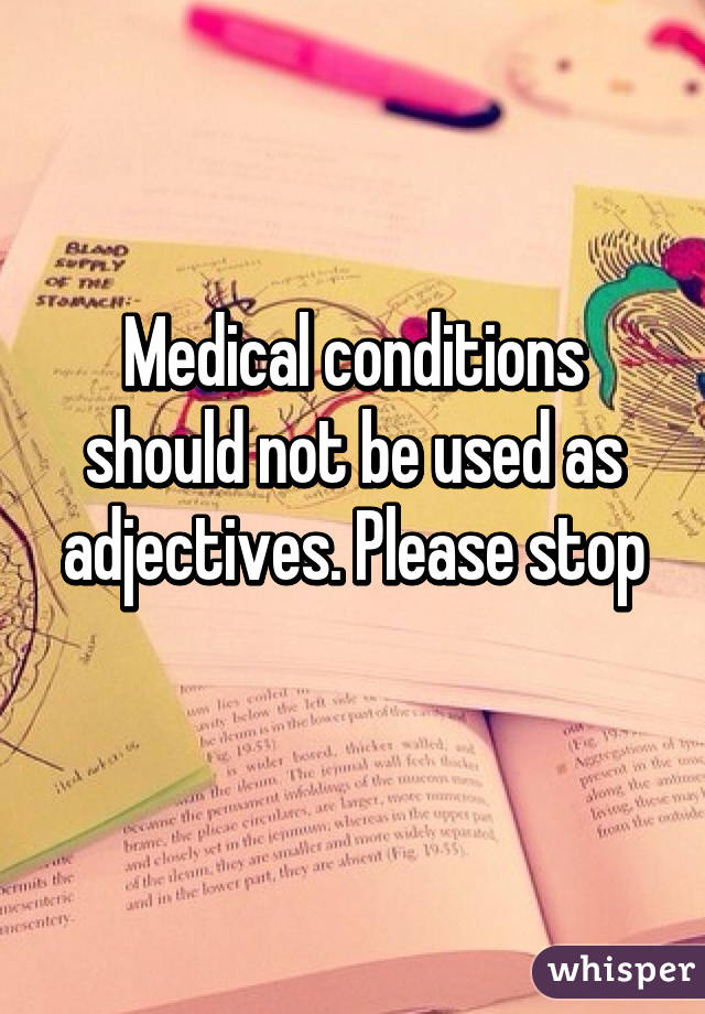 medical-conditions-should-not-be-used-as-adjectives-please-stop