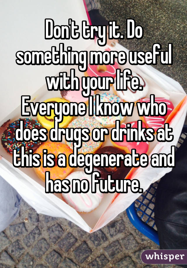 Don't try it. Do something more useful with your life. Everyone I know who does drugs or drinks at this is a degenerate and has no future.

