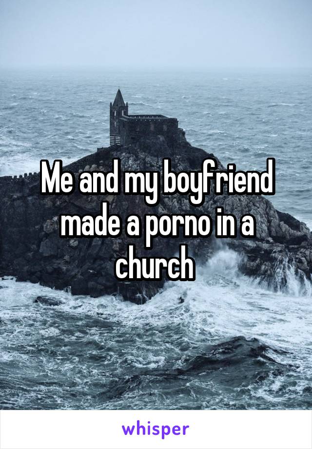 Me and my boyfriend made a porno in a church 