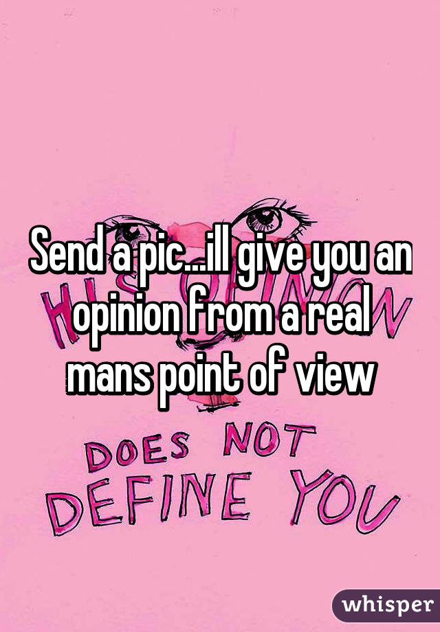 Send a pic...ill give you an opinion from a real mans point of view