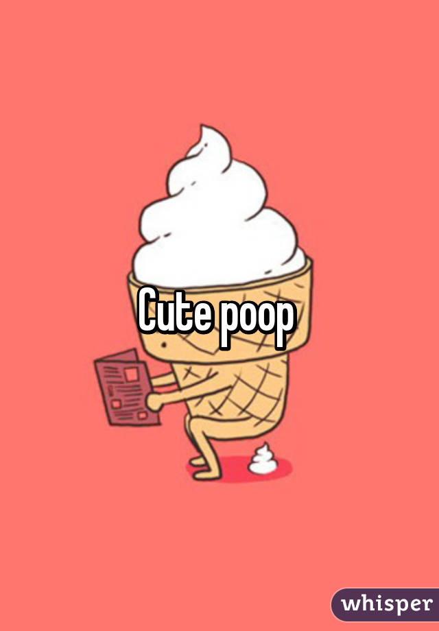 Cute poop 