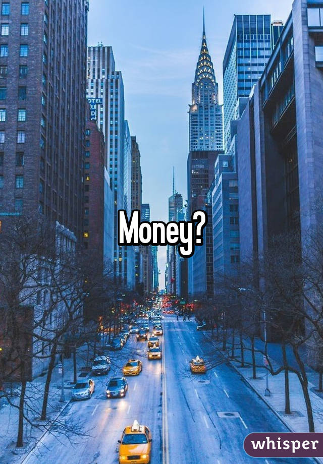 Money?