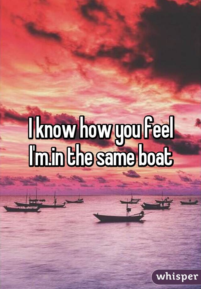 I know how you feel I'm.in the same boat