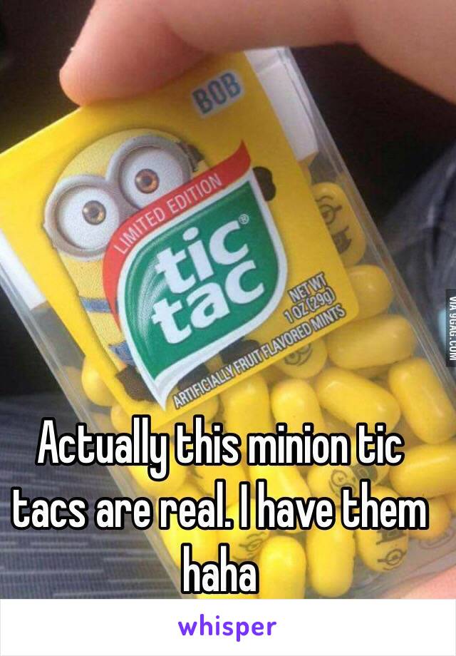 Actually this minion tic tacs are real. I have them haha
