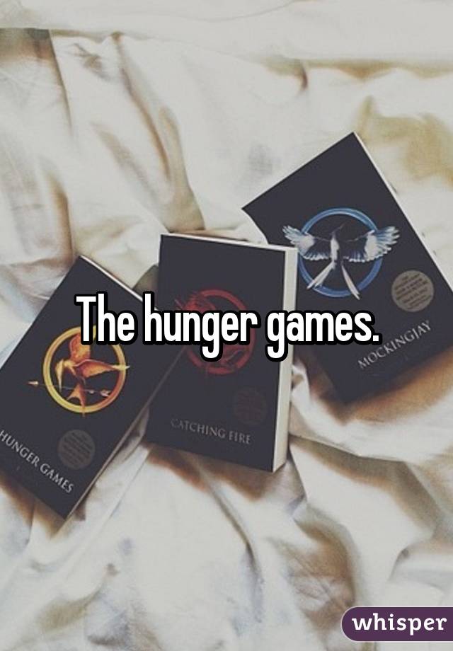 The hunger games.