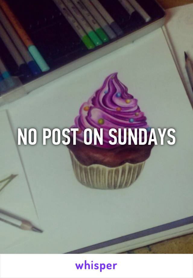 NO POST ON SUNDAYS