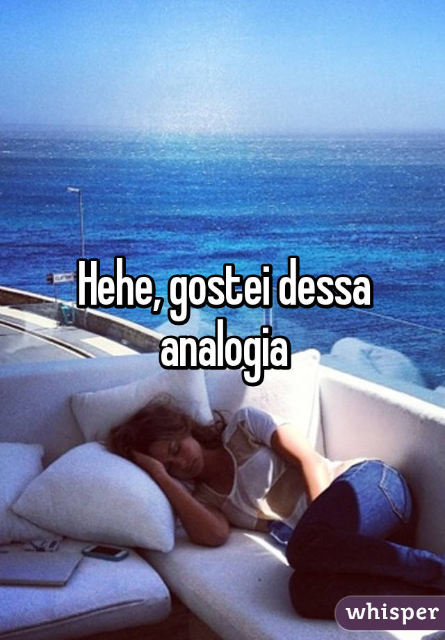 Hehe, gostei dessa analogia