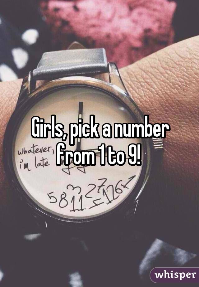 Girls, pick a number from 1 to 9! 