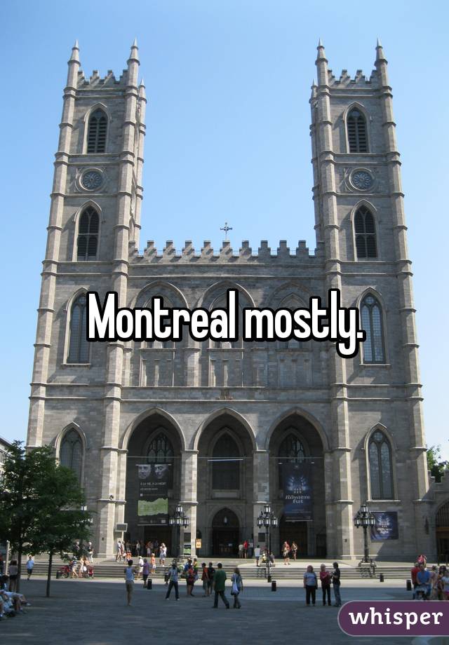Montreal mostly.