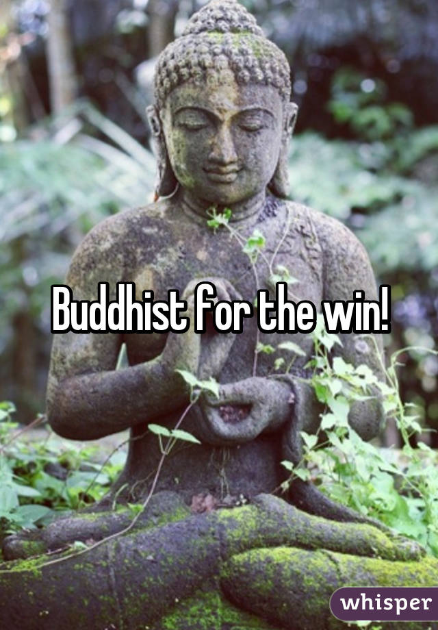 Buddhist for the win!