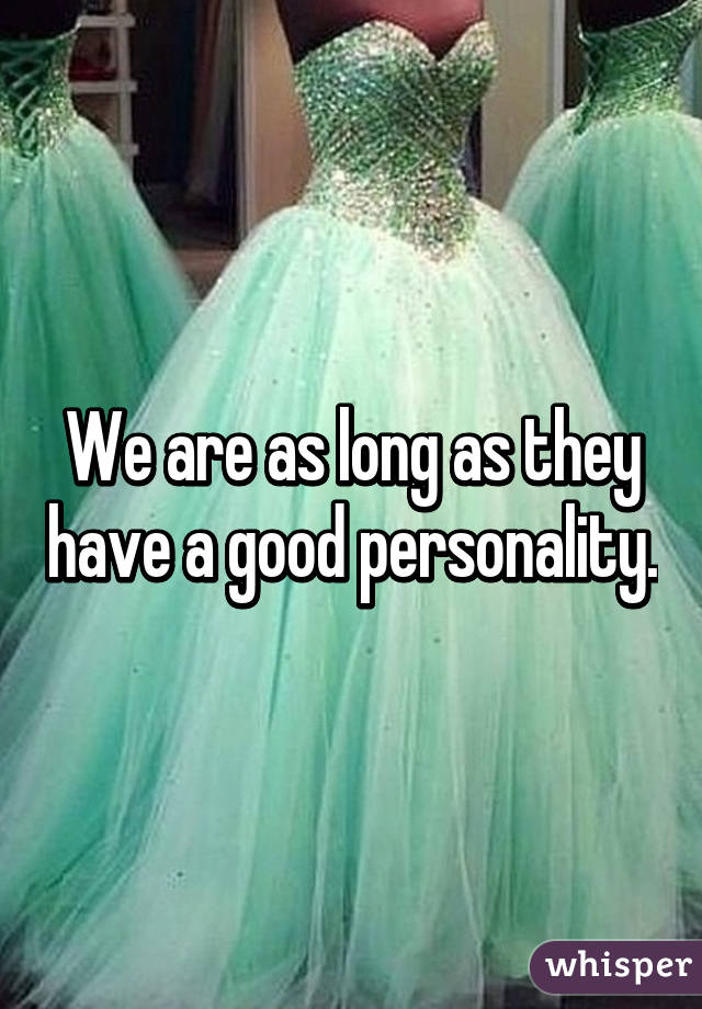 We are as long as they have a good personality.