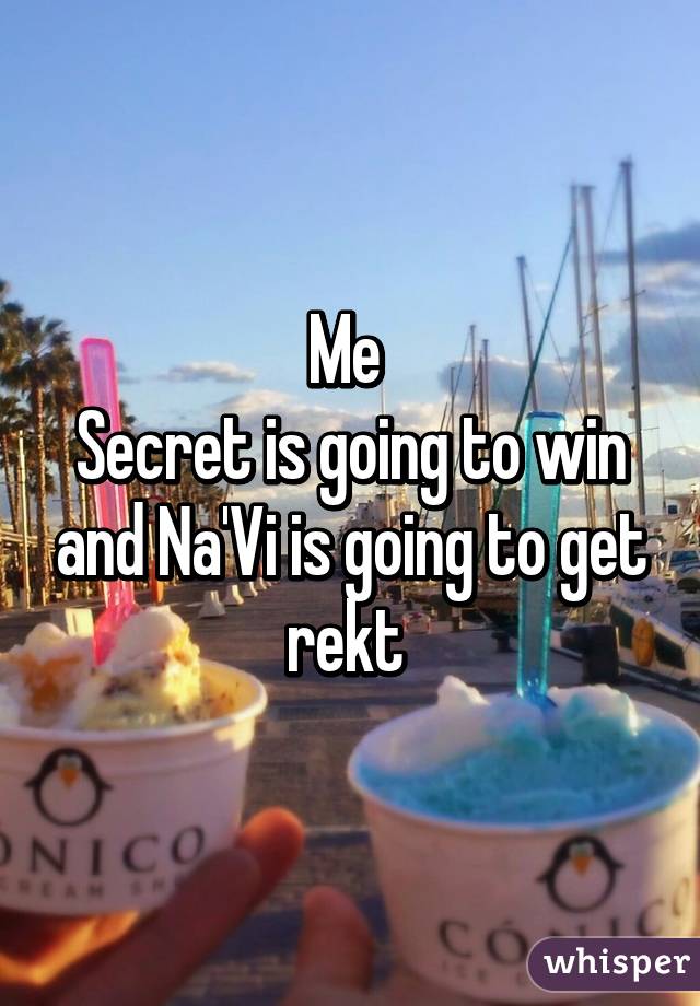 Me 
Secret is going to win and Na'Vi is going to get rekt 