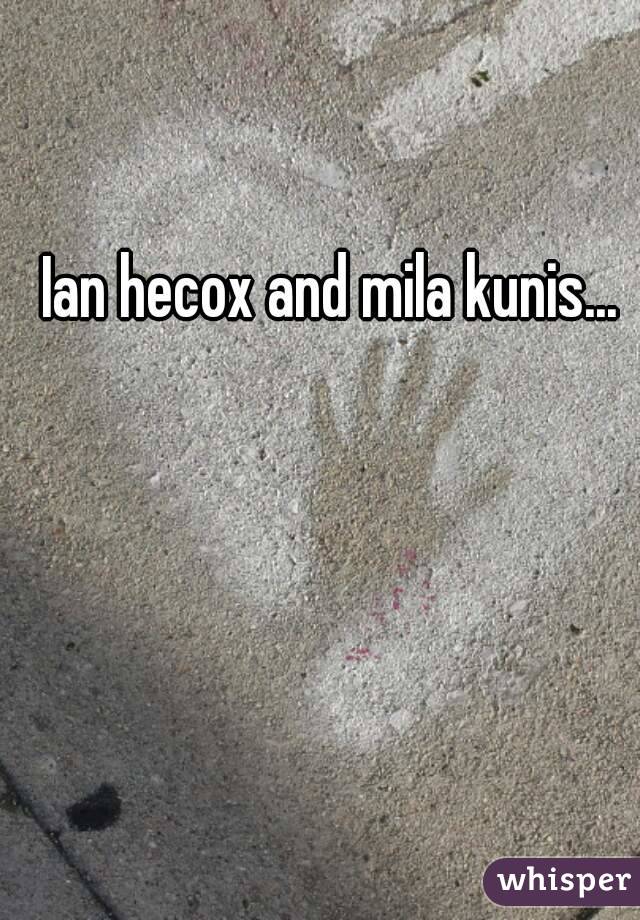 Ian hecox and mila kunis...