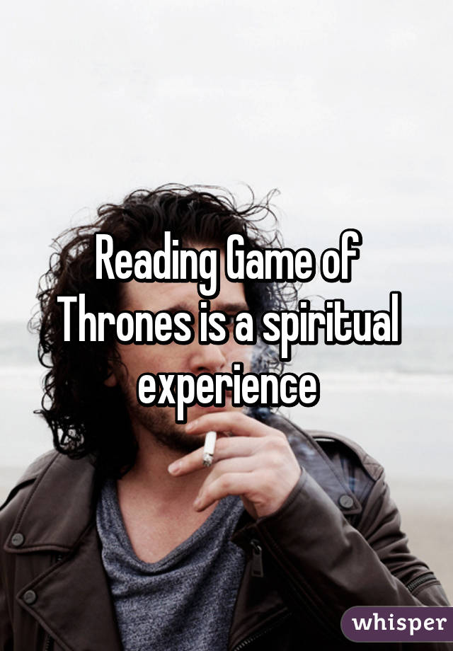 Reading Game of Thrones is a spiritual experience