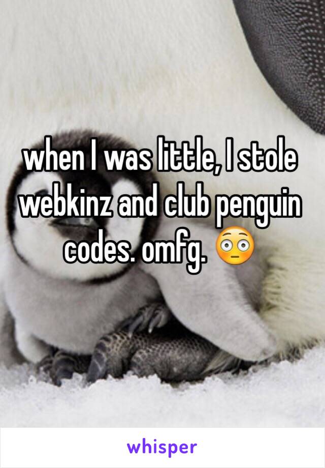 when I was little, I stole webkinz and club penguin codes. omfg. 😳