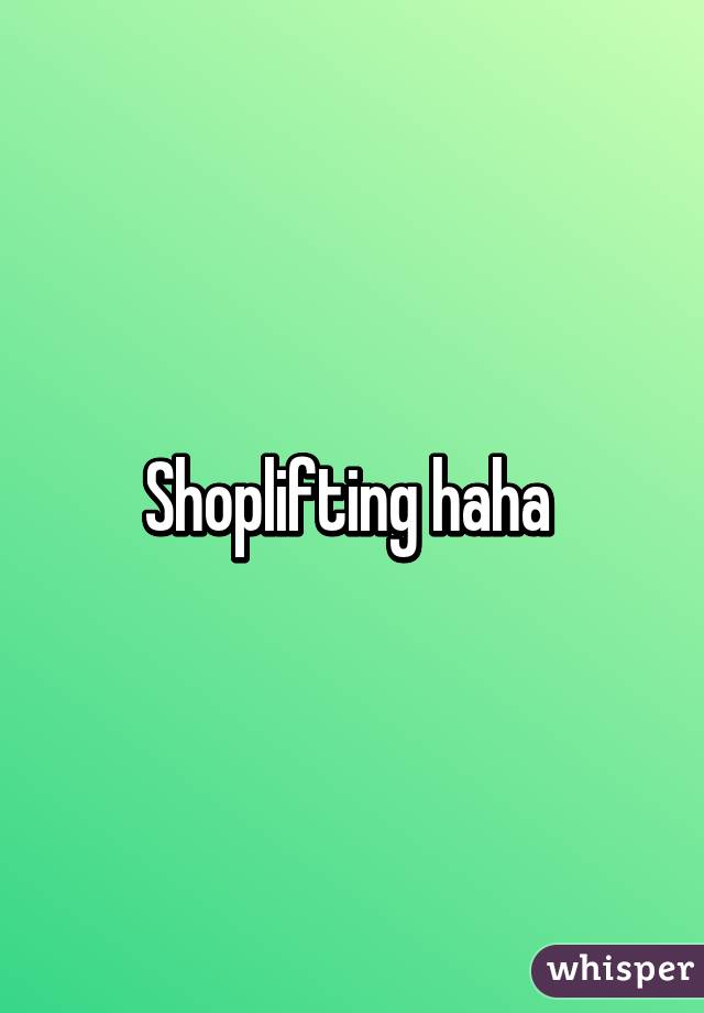 Shoplifting haha 