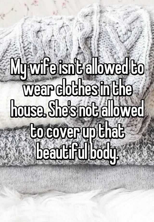 My wife isnt allowed to wear clothes in th photo