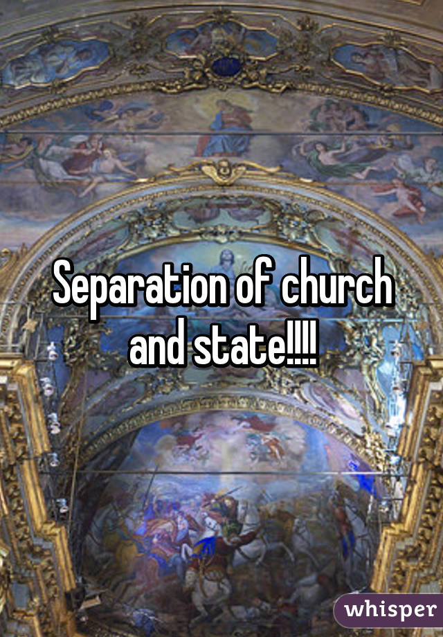 Separation of church and state!!!!