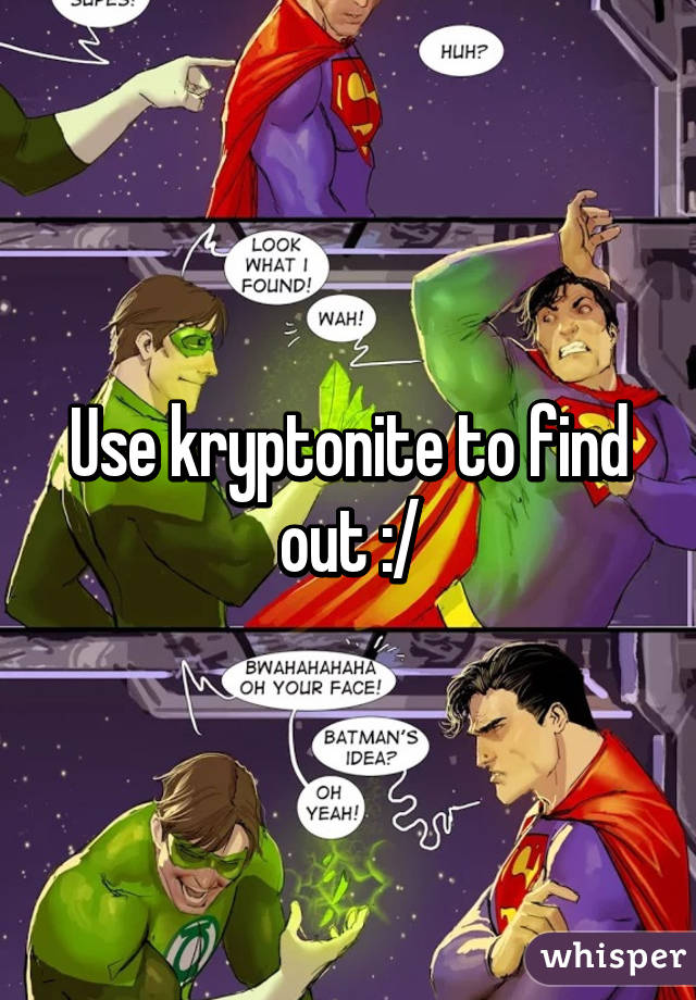 Use kryptonite to find out :/