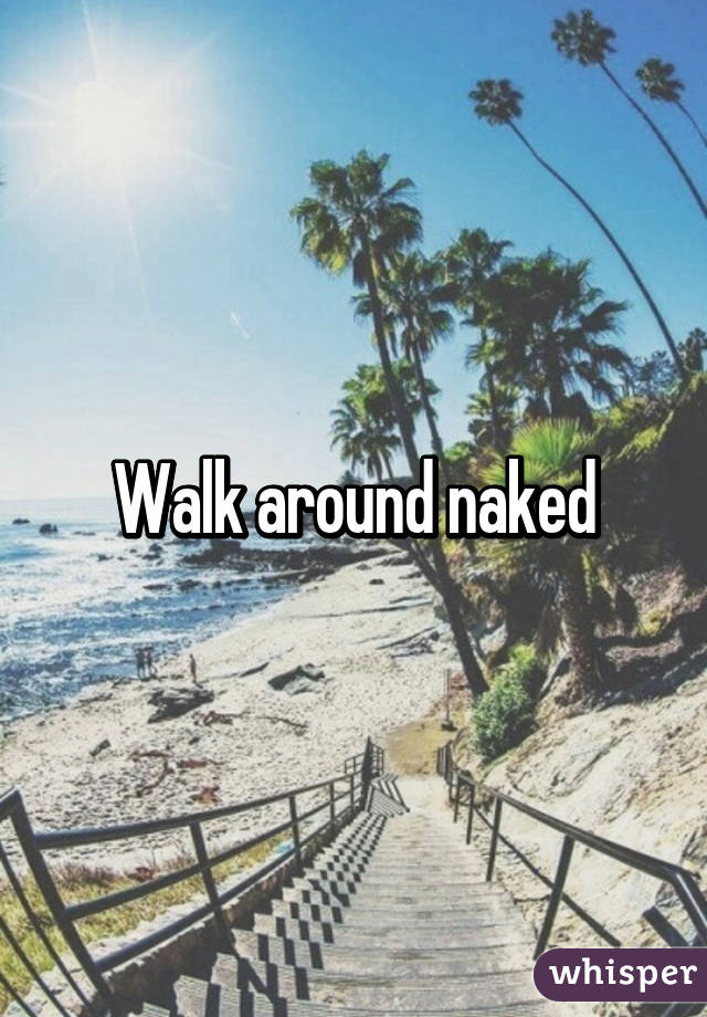 Walk Around Naked