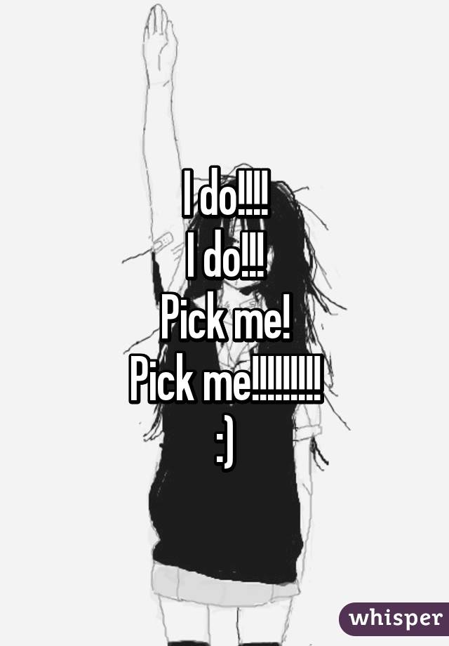 I do!!!!
I do!!!
Pick me!
Pick me!!!!!!!!!
:)