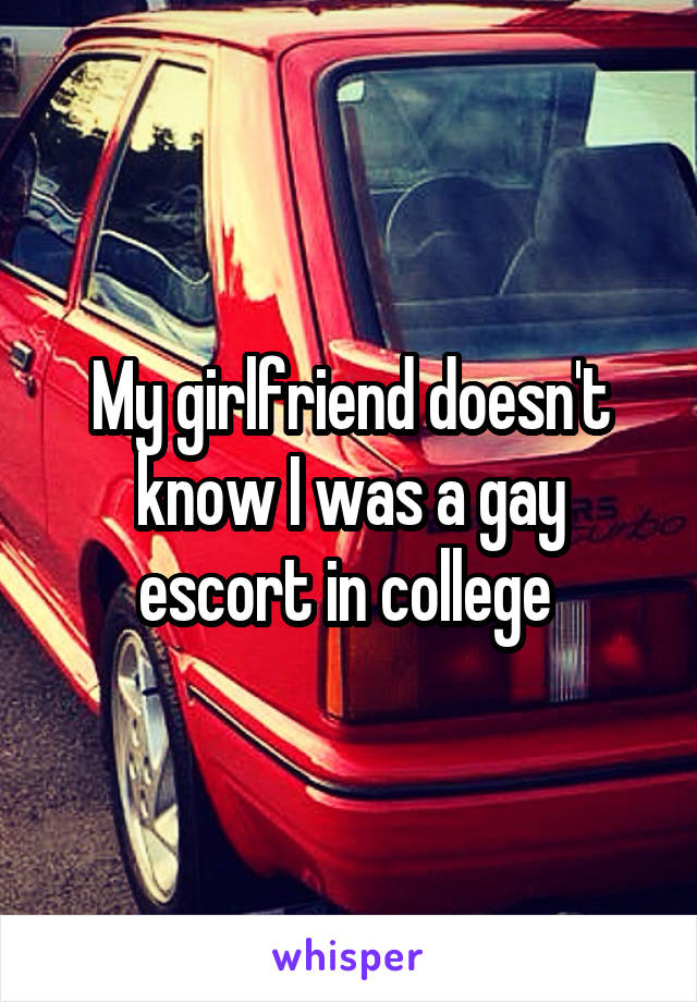 My girlfriend doesn't know I was a gay escort in college 