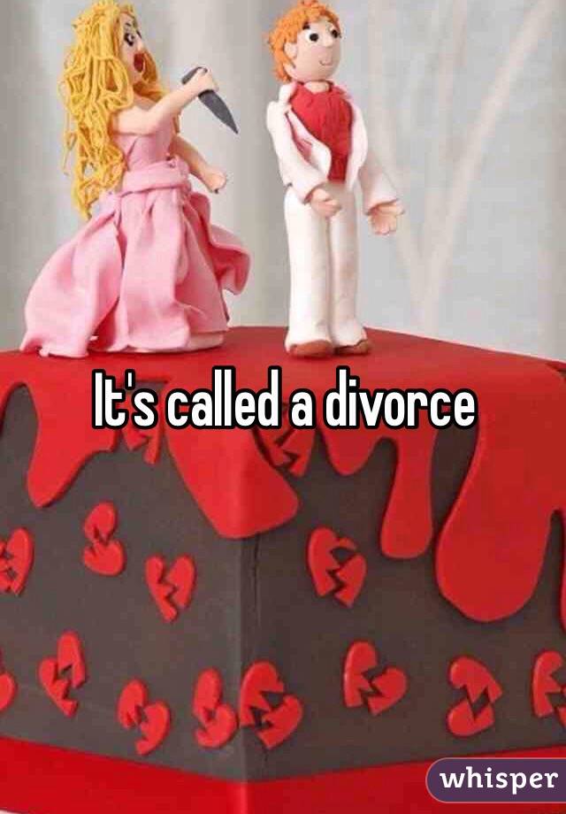 It's called a divorce 