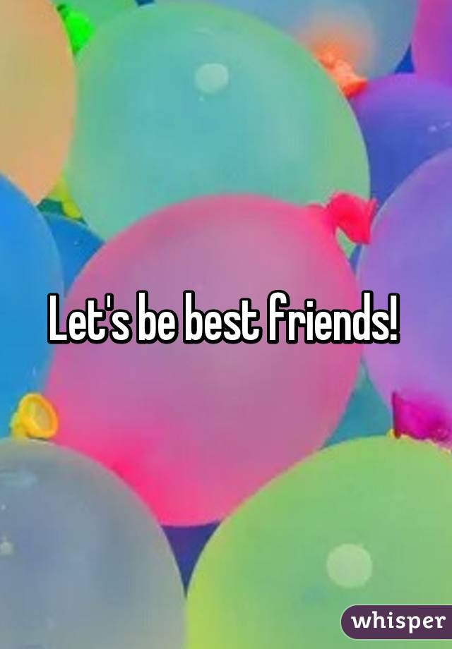 Let's be best friends! 