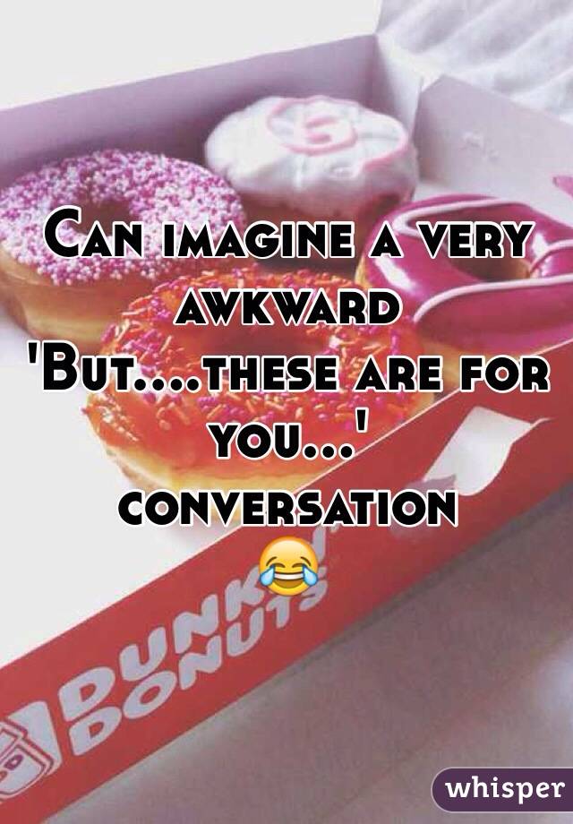 Can imagine a very awkward 
'But....these are for you...'
conversation
😂