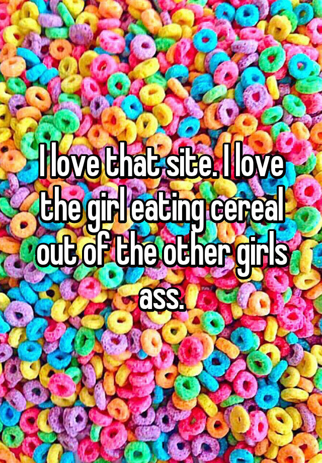 Cereal Out Of Ass