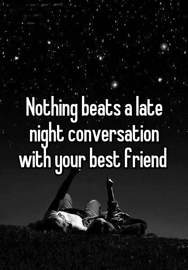 nothing-beats-a-late-night-conversation-with-your-best-friend