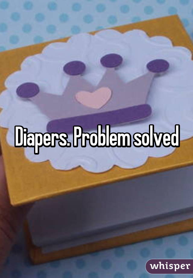 Diapers. Problem solved