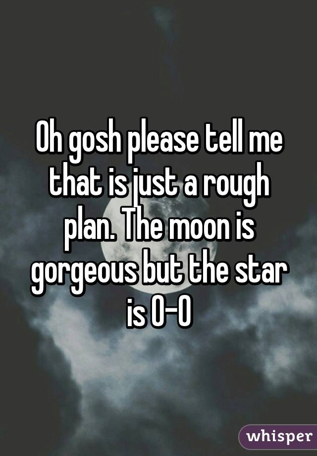 Oh gosh please tell me that is just a rough plan. The moon is gorgeous but the star is 0-0