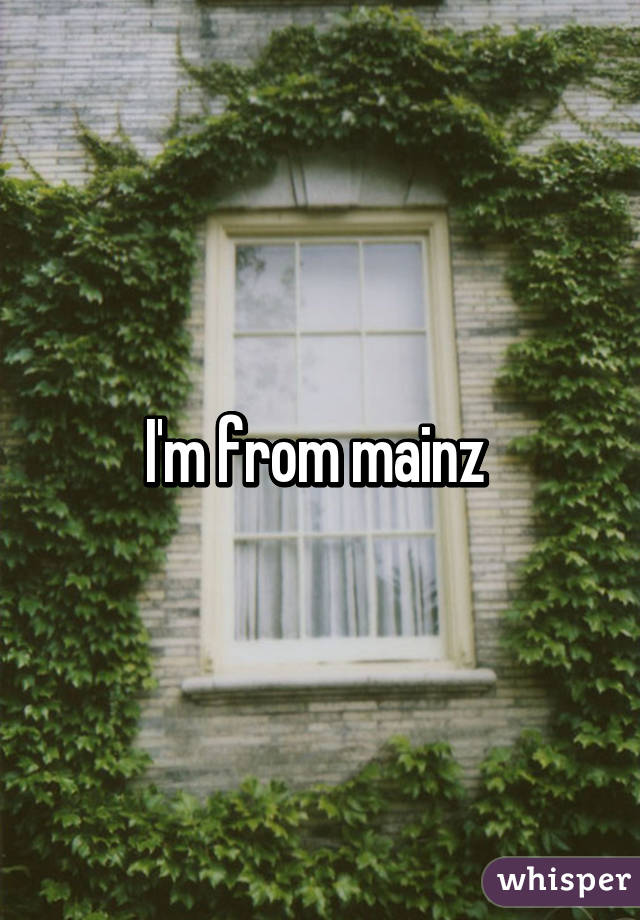 I'm from mainz 